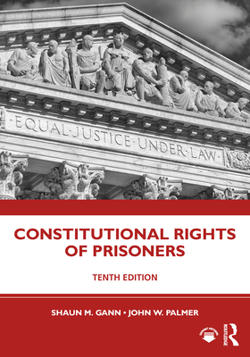 Constitutional Rights of Prisoners - Gann, Shaun M, and Palmer, John W