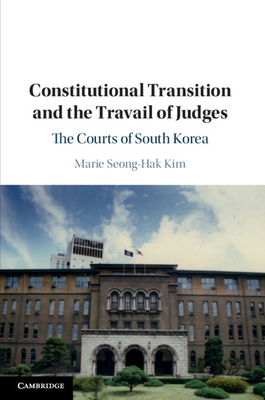 Constitutional Transition and the Travail of Judges - Kim, Marie Seong-Hak