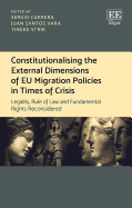 Constitutionalising the External Dimensions of Eu Migration Policies in Times of Crisis: Legality, Rule of Law and Fundamental Rights Reconsidered