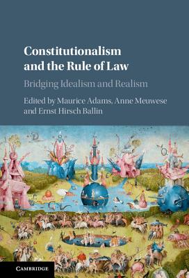 Constitutionalism and the Rule of Law: Bridging Idealism and Realism - Adams, Maurice (Editor), and Meuwese, Anne (Editor), and Ballin, Ernst Hirsch (Editor)