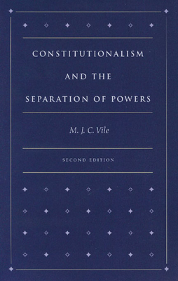 Constitutionalism and the Separation of Powers - Vile, M J C