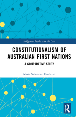 Constitutionalism of Australian First Nations: A Comparative Study - Randazzo, Maria Salvatrice