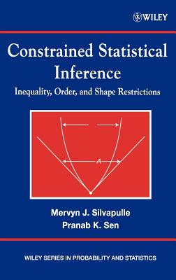 Constrained Statistical Inference: Order, Inequality, and Shape Constraints - Silvapulle, Mervyn J, and Sen, Pranab Kumar