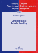 Constraint-Based Acoustic Modelling