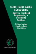 Constraint-Based Scheduling: Applying Constraint Programming to Scheduling Problems