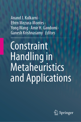 Constraint Handling in Metaheuristics and Applications - Kulkarni, Anand J (Editor), and Mezura-Montes, Efrn (Editor), and Wang, Yong (Editor)