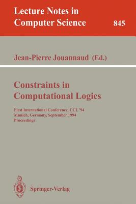 Constraints in Computational Logics: First International Conference, CCL '94, Munich, Germany, September 7 - 9, 1994. Proceedings - Jouannaud, Jean-Pierre (Editor)