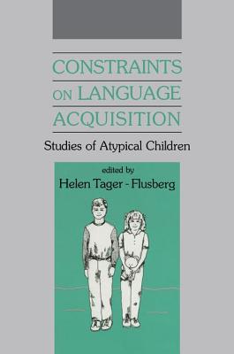 Constraints on Language Acquisition: Studies of Atypical Children - Tager-Flusberg, Helen (Editor)