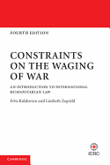 Constraints on the Waging of War: An Introduction to International Humanitarian Law