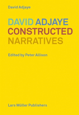 Constructed Narratives: Essays and Projects - Adjaye, David, and Allison, Peter (Editor)