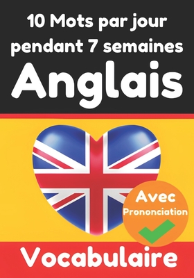 Constructeur de Vocabulaire Anglais: Apprenez 10 mots anglais par jour pendant 7 semaines Le D?fi Quotidien en Anglais: Un Guide Complet pour les Enfants et les D?butants Apprenez la Langue Anglaise - Com, Skriuwer, and de Haan, Auke