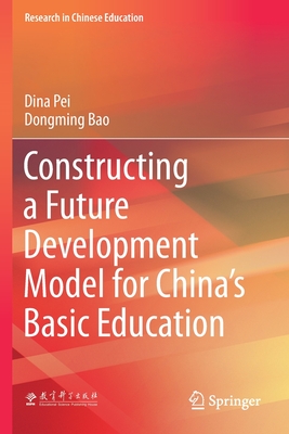 Constructing a Future Development Model for China's Basic Education - Pei, Dina, and Bao, Dongming