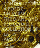 Constructing a Poetic Universe: The Diane and Bruce Halle Collection of Latin American Art