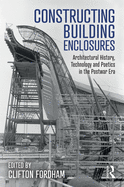 Constructing Building Enclosures: Architectural History, Technology and Poetics in the Postwar Era
