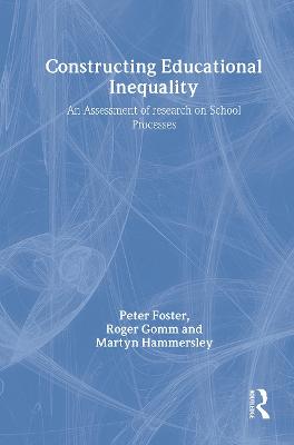 Constructing Educational Inequality: A Methodological Assessment - Foster, Peter, and Gomm, Roger, Dr., and Hammersley, Martyn
