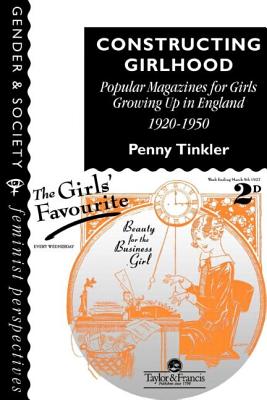 Constructing Girlhood - Tinkler, Penny, and Penny, Tinkler L, and Penny Tinkler Lecturer on Gender and His