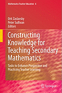 Constructing Knowledge for Teaching Secondary Mathematics: Tasks to Enhance Prospective and Practicing Teacher Learning