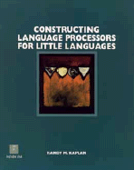 Constructing Language Processors for Little Languages - Kaplan, Randy M