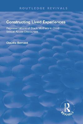 Constructing Lived Experiences: Representations of Black Mothers in Child Sexual Abuse Discourses - Bernard, Claudia