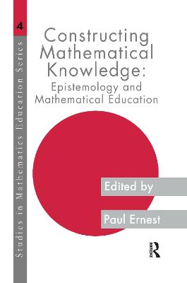 Constructing Mathematical Knowledge: Epistemology and Mathematical Education - Ernest, Paul (Editor)