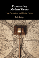 Constructing Modern Slavery: Law, Capitalism, and Unfree Labour