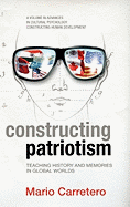 Constructing Patriotism: Teaching History and Memories in Global Worlds (Hc)