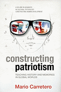 Constructing Patriotism: Teaching History and Memories in Global Worlds