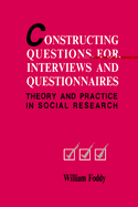 Constructing Questions for Interviews and Questionnaires: Theory and Practice in Social Research