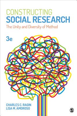 Constructing Social Research: The Unity and Diversity of Method - Ragin, Charles C., and Amoroso, Lisa M.