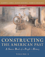 Constructing the American Past, Volume I - Gorn, Elliot J, and Roberts, Randy W, and Bilhartz, Terry D, Professor