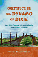 Constructing the Dynamo of Dixie: Race, Urban Planning, and Cosmopolitanism in Chattanooga, Tennessee