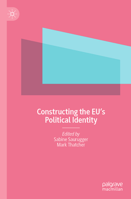 Constructing the EU's Political Identity - Saurugger, Sabine (Editor), and Thatcher, Mark (Editor)