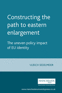 Constructing the Path to Eastern Enlargement: The Uneven Policy Impact of EU Identity