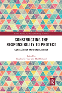 Constructing the Responsibility to Protect: Contestation and Consolidation