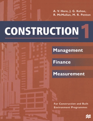 Construction 1: Management Finance Measurement - Hore, A.V., and Kehoe, J., and McMullan, R.