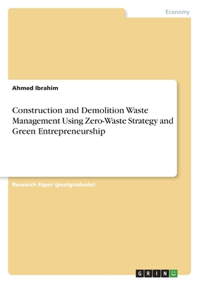 Construction and Demolition Waste Management Using Zero-Waste Strategy and Green Entrepreneurship - Ibrahim, Ahmed