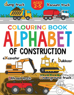Construction Colouring Book for Children: Alphabet of Construction for Kids: Diggers, Dumpers, Trucks and more (Ages 2-5)