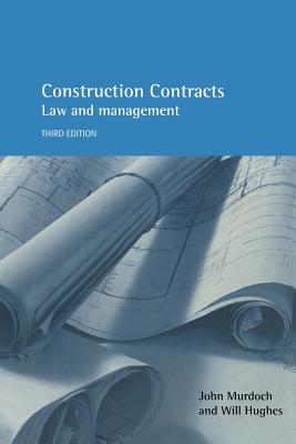 Construction Contracts 3e: Law and Management - Murdoch, John, and Hughes, Will