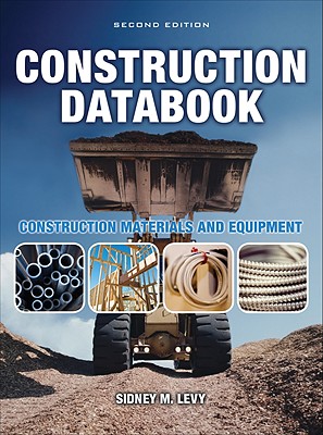 Construction Databook: Construction Materials and Equipment - Levy, Sidney M