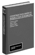 Construction Dispute Resolution Formbook - Cushman, Robert Fairchild, and Fisher, Esq, and Butler, Stephen D