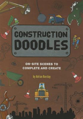 Construction Doodles: On-Site Scenes to Complete and Create - Barclay, Adrian