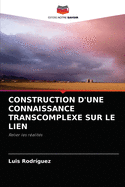 Construction d'Une Connaissance Transcomplexe Sur Le Lien