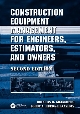 Construction Equipment Management for Engineers, Estimators, and Owners, Second Edition - Gransberg, Douglas D., and Rueda, Jorge A.