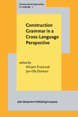 Construction Grammar in a Cross-Language Perspective - Fried, Mirjam, Dr. (Editor), and Ostman, Jan-Ola (Editor)