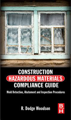 Construction Hazardous Materials Compliance Guide: Mold Detection, Abatement, and Inspection Procedures - Woodson, R Dodge