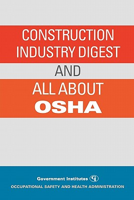 Construction Industry Digest: and All About OSHA - Occupational Safety and Health Administr