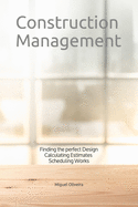 Construction Management: Finding the perfect Design, Calculating Estimates & Scheduling Works