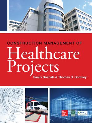 Construction Management of Healthcare Projects - Gokhale, Sanjiv, and Gormley, Thomas