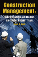 Construction Management: Understanding and Leading an Ethical Project Team