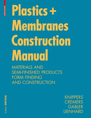 Construction Manual for Polymers + Membranes: Materials, Semi-finished Products, Form Finding, Design - Knippers, Jan, and Cremers, Jan, and Gabler, Markus